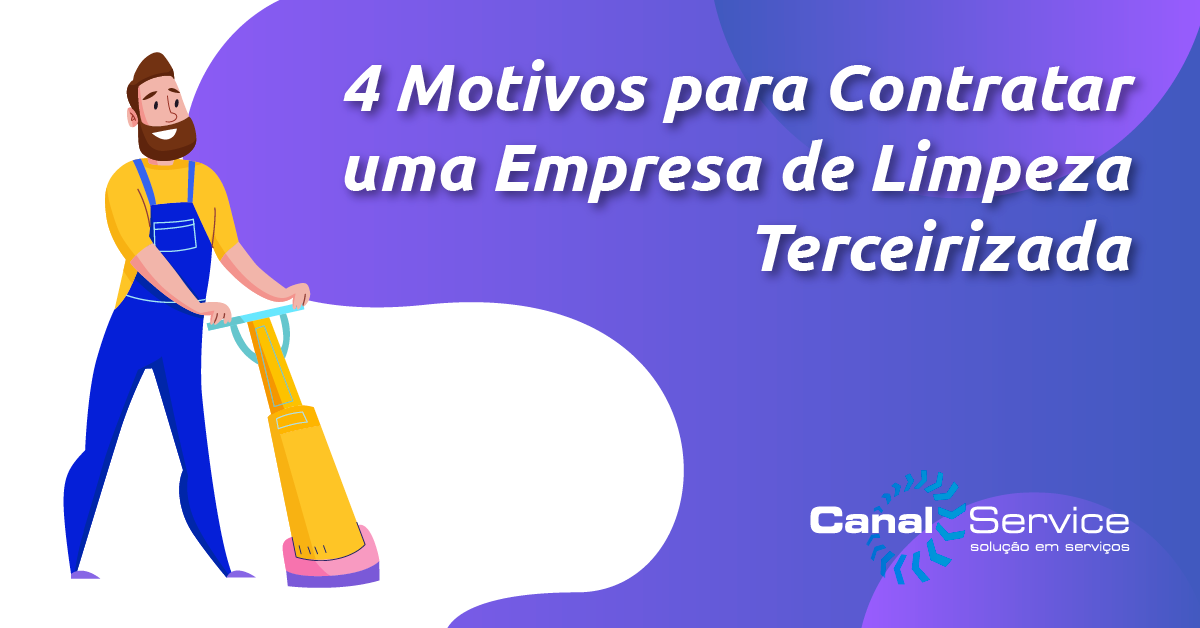 4 Motivos Para Contratar Uma Empresa De Limpeza Terceirizada Canal